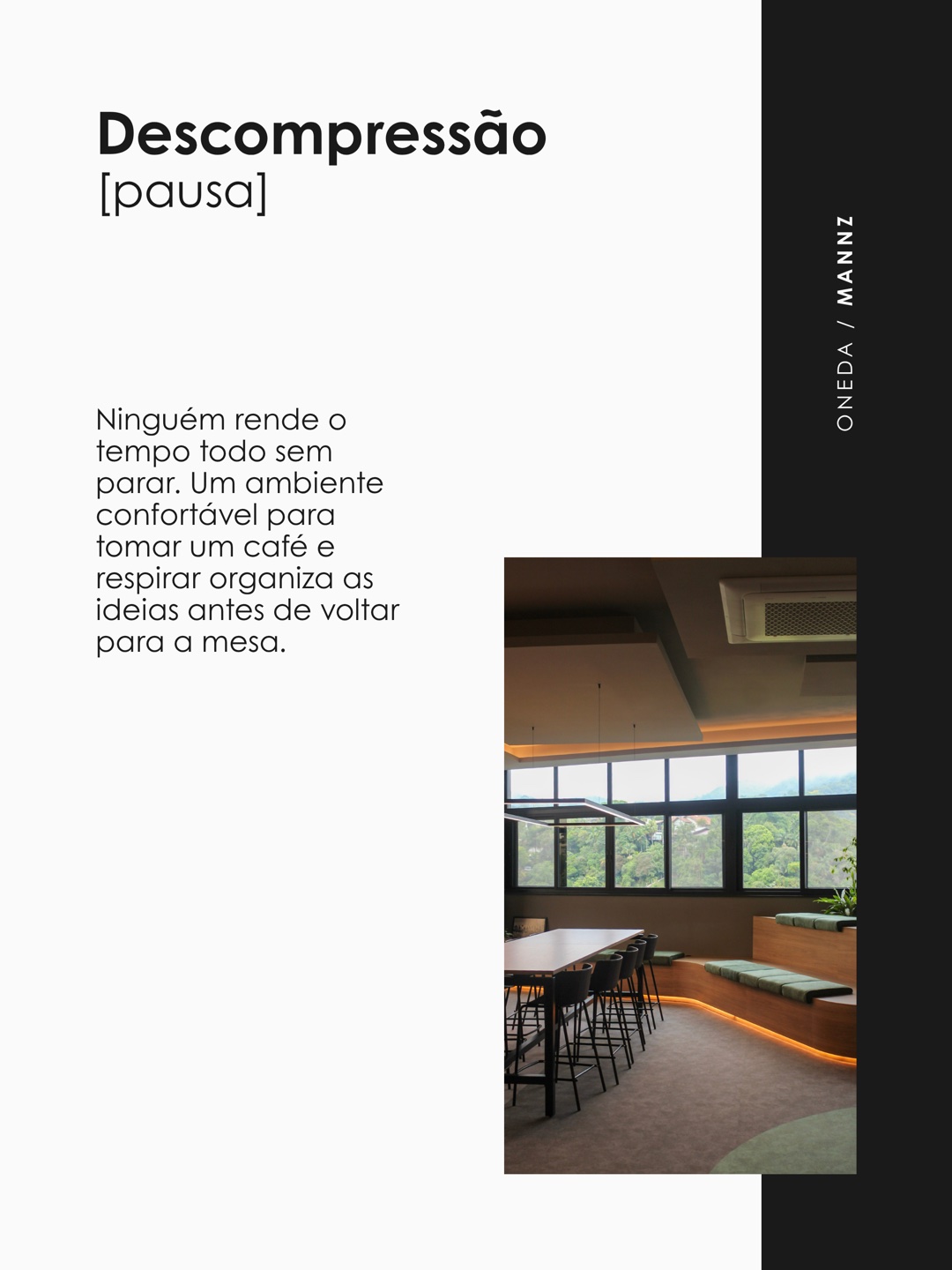 Descompressão, pausa: um ambiente confortável para tomar um café e respirar ajuda a organizar as ideias. Oneda e Mannz.
