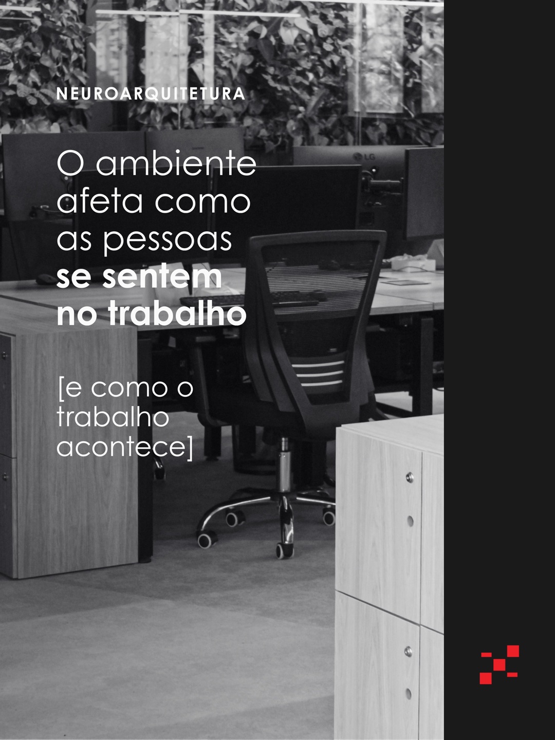 Neuroarquitetura: o ambiente afeta como as pessoas se sentem no trabalho e como o trabalho acontece.